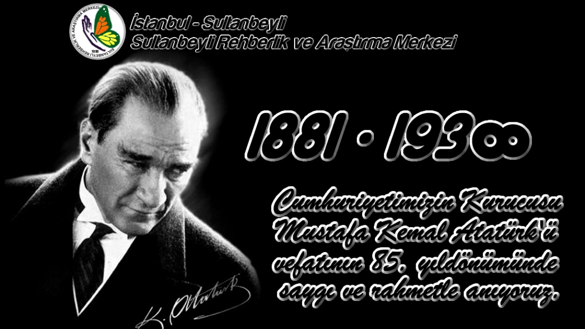 Cumhuriyetimizn Kurucusu Mustafa Kemal Atatürk'ü vefatının 85. yıl dönümünde saygı ve rahmetle anıyoruz.